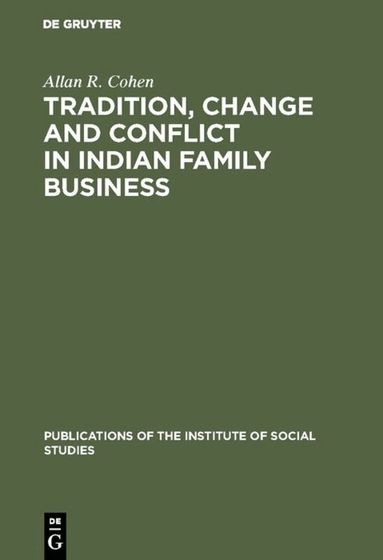 Allan R. Cohen - Tradition, change and conflict in indian family business, Inbunden