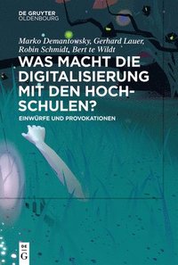 bokomslag Was Macht Die Digitalisierung Mit Den Hochschulen?