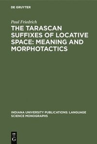 bokomslag The Tarascan suffixes of locative space: Meaning and morphotactics