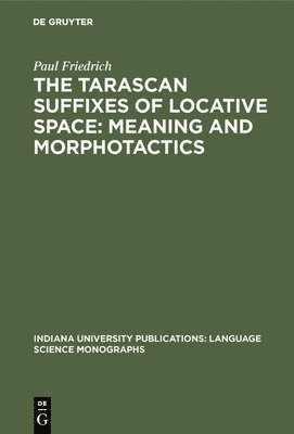 The Tarascan suffixes of locative space: Meaning and morphotactics 1