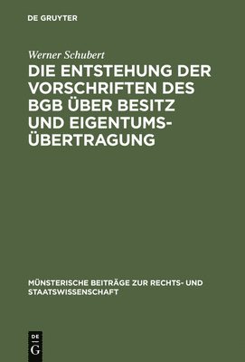 bokomslag Die Entstehung der Vorschriften des BGB über Besitz und Eigentumsübertragung