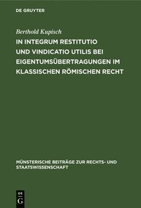 bokomslag In integrum restitutio und vindicatio utilis bei Eigentumsbertragungen im klassischen rmischen Recht