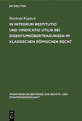 In integrum restitutio und vindicatio utilis bei Eigentumsbertragungen im klassischen rmischen Recht 1
