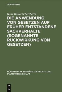 bokomslag Die Anwendung von Gesetzen auf frher entstandene Sachverhalte (sogenannte Rckwirkung von Gesetzen)