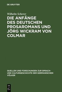bokomslag Die Anfnge des deutschen Prosaromans und Jrg Wickram von Colmar