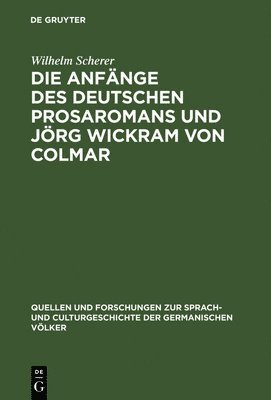 Die Anfnge des deutschen Prosaromans und Jrg Wickram von Colmar 1