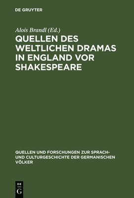 Alois Brandl - Quellen des weltlichen Dramas in England vor Shakespeare, Inbunden