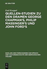 bokomslag Quellen-Studien zu den Dramen George Chapman's, Philip Massinger's und John Ford's