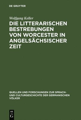 Wolfgang Keller - Die litterarischen Bestrebungen von Worcester in angelsächsischer Zeit, Inbunden