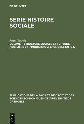 Jésus Ibarrola - Structure Sociale Et Fortune Mobilière Et Immobilière À Grenoble En 1847, Inbunden