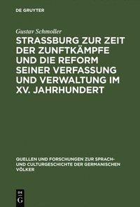 bokomslag Strassburg zur Zeit der Zunftkmpfe und die Reform seiner Verfassung und Verwaltung im XV. Jahrhundert