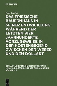 bokomslag Das Friesische Bauernhaus in Seiner Entwicklung Whrend Der Letzten Vier Jahrhunderte, Vorzugsweise in Der Kstengegend Zwischen Der Weser Und Dem Dollart