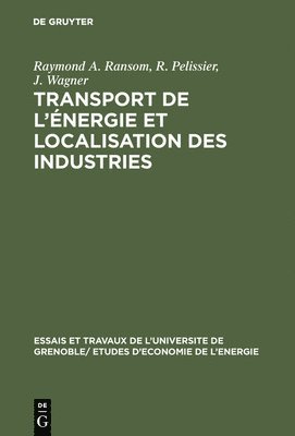 Raymond A Ransom, R Pelissier, J Wagner, Raymond A. Ransom, R. Pelissier, J. Wagner - Transport de l'énergie et localisation des industries, Inbunden