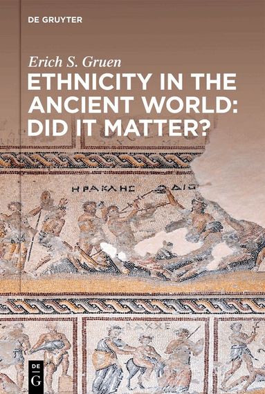 Erich S. Gruen - Ethnicity in the Ancient World – Did it matter?, Häftad