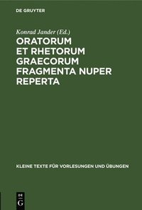 bokomslag Oratorum Et Rhetorum Graecorum Fragmenta Nuper Reperta