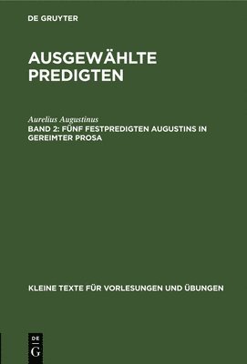 Aurelius Augustinus, Aurelius Hans Augustinus Lietzmann, Hans Lietzmann - Fünf Festpredigten Augustins in Gereimter Prosa, Inbunden