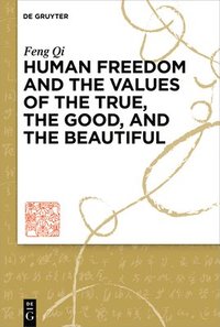 bokomslag Human Freedom and the Values of the True, the Good, and the Beautiful