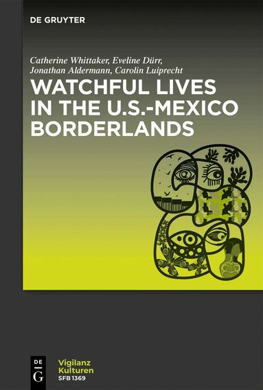 Catherine Whittaker, Eveline Dürr, Jonathan Alderman, Carolin Luiprecht - Watchful Lives in the U.S.-Mexico Borderlands, Häftad