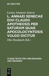 bokomslag L. Annaei Senecae Divi Claudii apotheosis per saturam quae apocolocyntosis vulgo dicitur