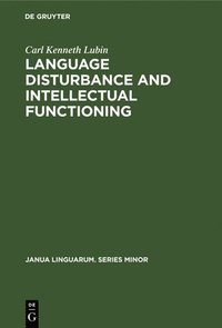 bokomslag Language Disturbance and Intellectual Functioning: A Comparison of the Performances of Hemiplegic Patients with Aphasia and Hemiplegic Patients Withou
