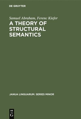 Samuel Abraham, Ferenc Kiefer - A Theory of Structural Semantics, Inbunden