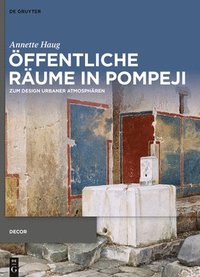 bokomslag Öffentliche Räume in Pompeji: Zum Design Urbaner Atmosphären