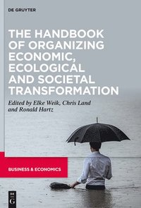 bokomslag The Handbook of Organizing Economic, Ecological and Societal Transformation