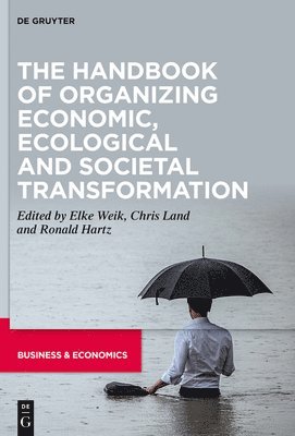 The Handbook of Organizing Economic, Ecological and Societal Transformation 1