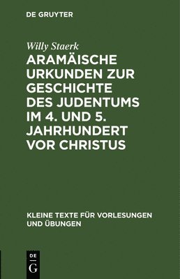Willy Staerk - Aramäische Urkunden Zur Geschichte Des Judentums Im 4. Und 5. Jahrhundert VOR Christus, Inbunden
