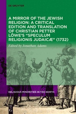 bokomslag A Mirror of the Jewish Religion: A Critical Edition and Translation of Christian Petter Lwes Speculum Religionis Judaic (1732)