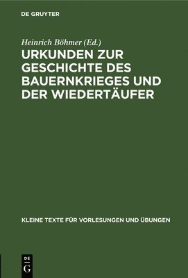 Heinrich Böhmer - Urkunden Zur Geschichte Des Bauernkrieges Und Der Wiedertäufer, Inbunden