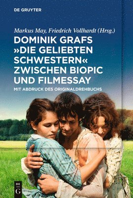 bokomslag Dominik Grafs Die Geliebten Schwestern Zwischen Biopic Und Filmessay: Mit Abdruck Des Originaldrehbuchs