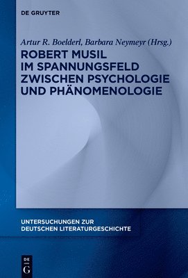 Artur R. Boelderl, Barbara Neymeyr - Robert Musil im Spannungsfeld zwischen Psychologie und Phänomenologie, Inbunden