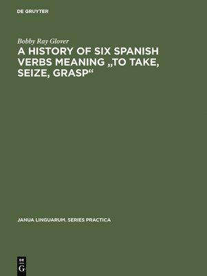 A history of six Spanish verbs meaning &quot;to take, seize, grasp&quot; 1