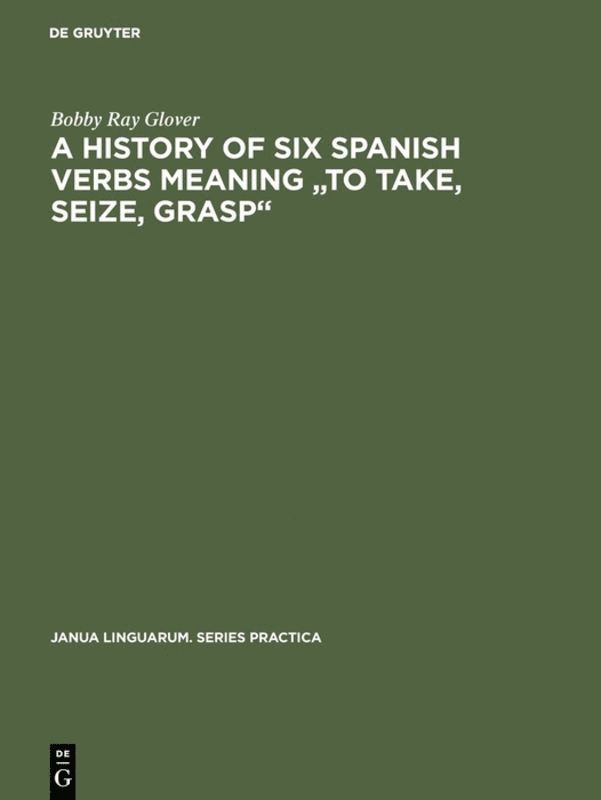 Bobby Ray Glover - history of six Spanish verbs meaning "to take, seize, grasp", Inbunden