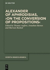 bokomslag Alexander of Aphrodisias, On the Conversion of Propositions