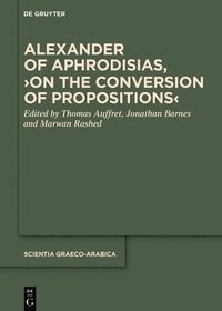 bokomslag Alexander of Aphrodisias, ?On the Conversion of Propositions?