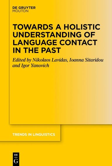 Nikolaos Lavidas, Ioanna Sitaridou, Igor Yanovich - Towards a Holistic Understanding of Language Contact in the Past, Inbunden
