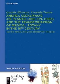 bokomslag Andrea Cesalpino's De Plantis Libri XVI (1583) and the Transformation of Medical Botany in the 16th Century