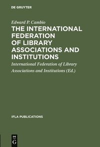 bokomslag The International Federation of Library Associations and Institutions