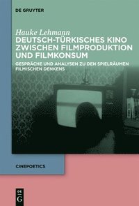 bokomslag Deutsch-Türkisches Kino Zwischen Filmproduktion Und Filmkonsum: Gespräche Und Analysen Zu Den Spielräumen Filmischen Denkens