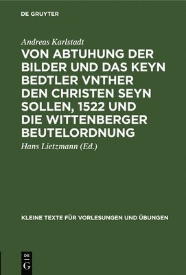 Von Abtuhung Der Bilder Und Das Keyn Bedtler Vnther Den Christen Seyn Sollen, 1522 Und Die Wittenberger Beutelordnung 1