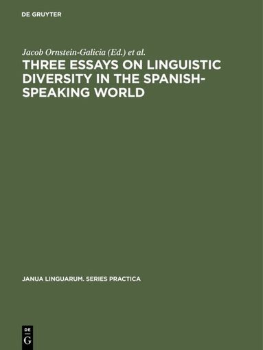 Jacob Ornstein-Galicia, Frederick Gerald Hensey, David William Foster - Three essays on linguistic diversity in the Spanish-speaking world, Inbunden
