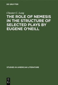 bokomslag The role of Nemesis in the structure of selected plays by Eugene O'Neill