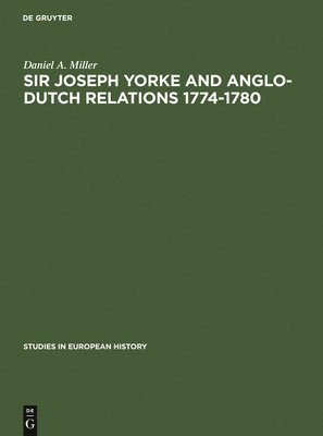 Sir Joseph Yorke and Anglo-Dutch relations 1774-1780 1