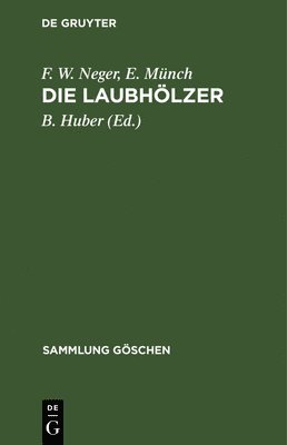 F W Neger, E Münch, B Huber - Die Laubhölzer, Inbunden