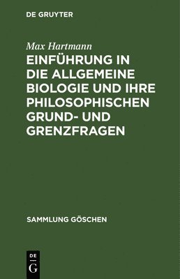 Max Hartmann - Einführung in Die Allgemeine Biologie Und Ihre Philosophischen Grund- Und Grenzfragen, Inbunden