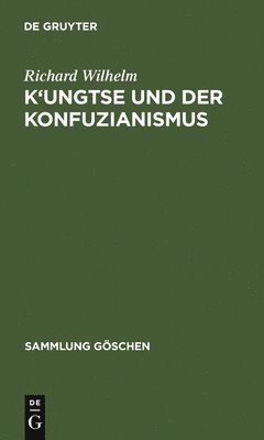 Richard Wilhelm - K'Ungtse Und Der Konfuzianismus, Inbunden
