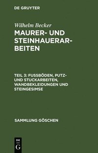 bokomslag Maurer- und Steinhauerarbeiten, Teil 3, Fubden, Putz- und Stuckarbeiten, Wandbekleidungen und Steingesimse