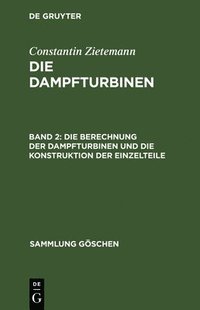 bokomslag Die Berechnung Der Dampfturbinen Und Die Konstruktion Der Einzelteile